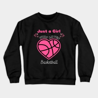 Just a Girl Who Loves Basketball T-Shirt for a Basketball Girl and Basketball Lover Crewneck Sweatshirt